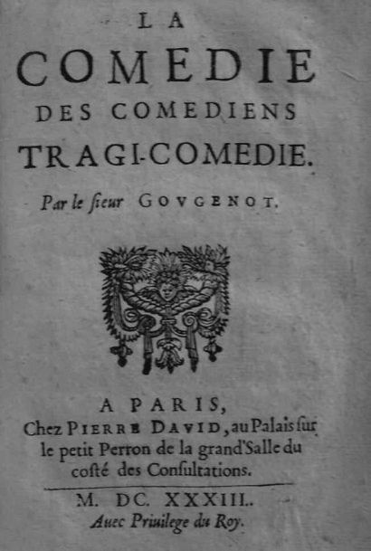 GOUGENOT. La comédie des comédiens. Tragi-comédie. Paris, Pierre David, 1633 (priv....