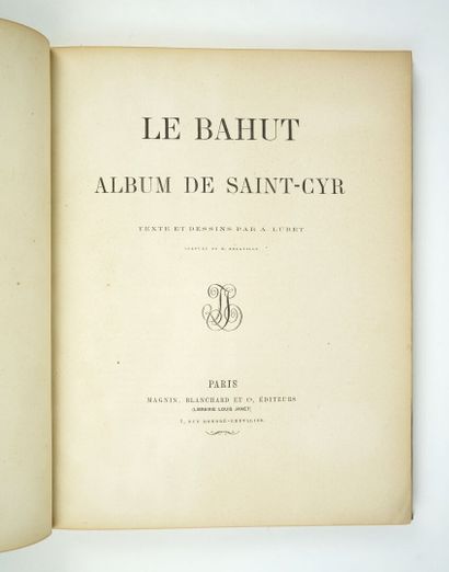 null LUBET (A.): Le Bahut. Album de Saint-Cyr. Paris, Magnin, Blanchard et Cie, s.d....