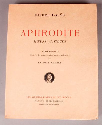 CALBET (Antoine)/LOUYS (Pierre). Aphrodite, moeurs antiques. Paris, Les Grands Livres...
