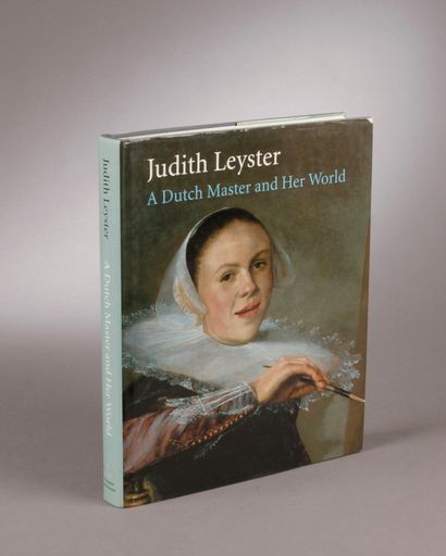 LEYSTER (Judith, 1609-1660). A Dutch Master and her World. Yale University Press,...