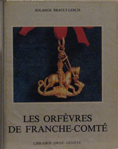 BRAULT-LERCH (Solange) Les Orfèvres de Franche-Comté et de la Principauté de Montbéliard...