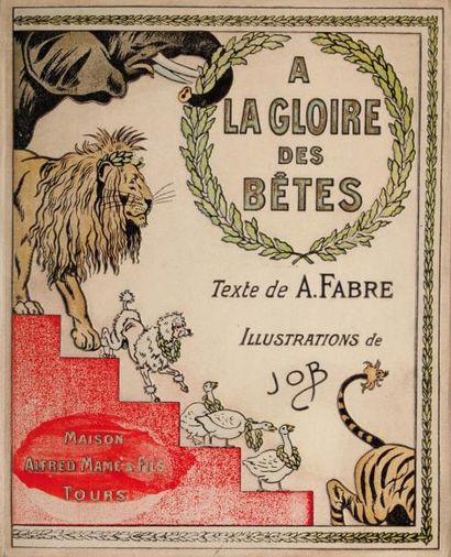 JOB A LA GLOIRE DES BÊTES par Aristide Fabre. S.d. (1898). Maison Alfred Mame et...