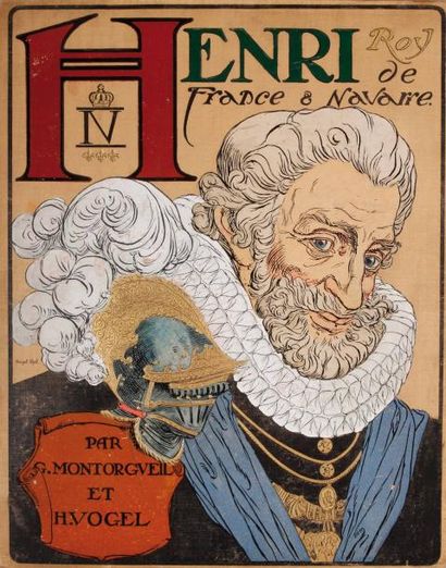 HENRY IV Roi de France et de Navarre par Montorgueil. Paris, Ancienne Librairie Furne,...