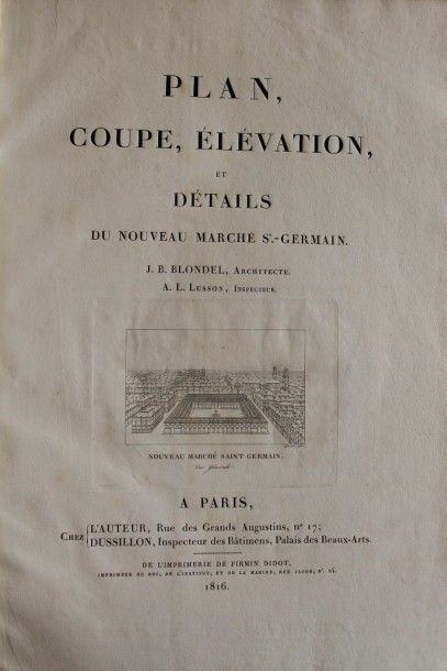 J.B. BLONDEL Plan, coupe, élévation et détails du nouveau marché Saint Germain. Paris,...