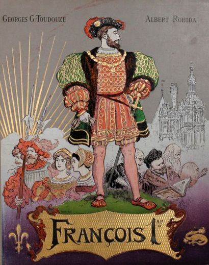 [ROBIDA] 
FRANÇOIS IER, Le Roi Chevalier par
Gustave Toudouze. Paris, Boivin, 1909....