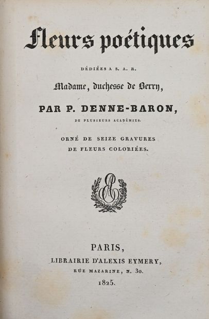 null FLEURS. – Denne-Baron (P.). Fleurs poétiques dédiées à S. A. R. Madame, duchesse...