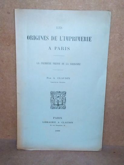 Claudin Anatole Les origines de l'Imprimerie à Paris - La première presse de la Sorbonne....