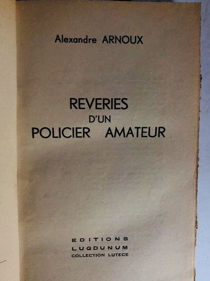 ARNOUX Alexandre Rêveries d'un Policier Amateur. Edité chez Editions Lugdunum (collection...