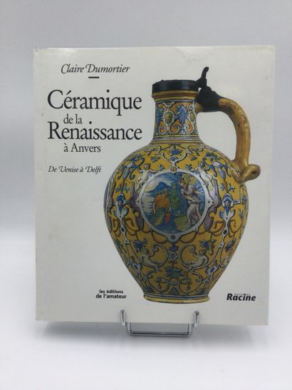 null DUMORTIER Claire, Céramique de la Renaissance à Anvers, de Venise à Delft, 1...