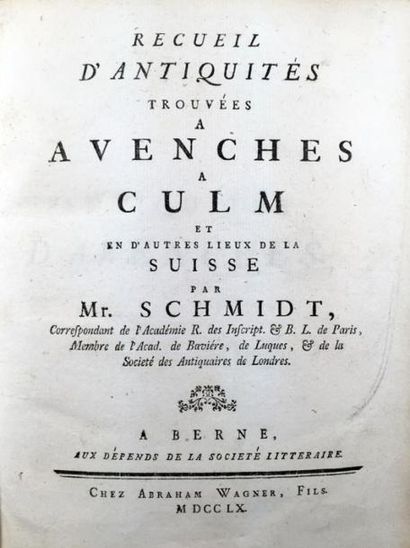 Mr SCHMIDT «Recueil d'antiquités trouvé à Avenches et en d'autres lieux de la Suisse»,...