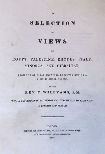 WILLYAMS (Rev. C.) A selection of views in Egypt, Palestine, Rhodes, Italy, Minorca,...