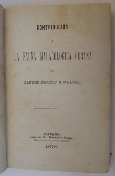 ARANGO Y MOLINA (Rafael) Contribucion a la fauna malacologica cubana. La Havane,...
