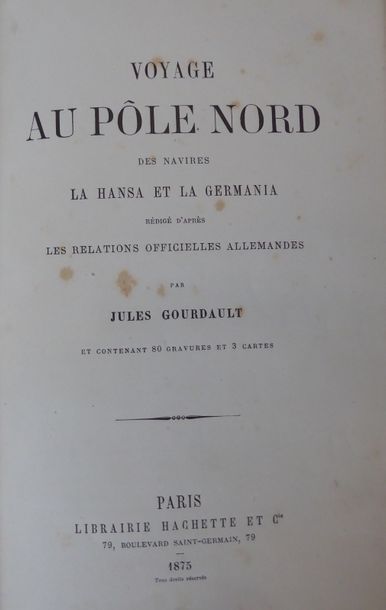GOURDAULT (Jules) Trip to the North Pole of the ships La Hansa and La Germania. Paris,...