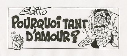 GOTLIB (1934-2016) Pourquoi tant d'amour ?
Encre de Chine sur papier. 6 x 15 cm