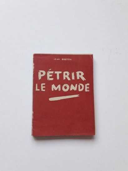 null « Pétrir le monde »Jean Breton ; Ed. Jean Breton 1950, 200 p. (couverture d...