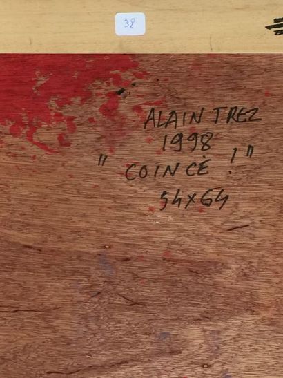 Alain TREZ Coincé !, 1998
Acrylique, signature en bas à droite
64 x 54 cm