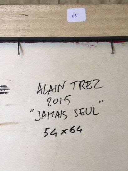 Alain TREZ Jamais Seul, 2015
Acrylique, signature en bas à droite
54 x 64 cm