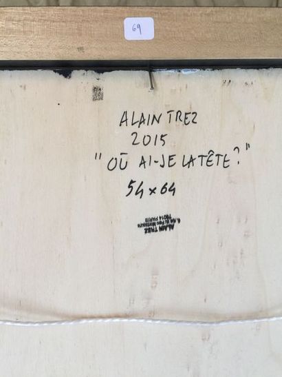 Alain TREZ Où ai-je la tête, 2015
Acrylique, signature en bas à droite
64 x 54 c...