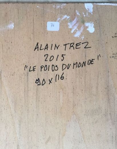 Alain TREZ Le Poids du Monde, 2015
Acrylique sur panneau, signature en bas à droite
116...