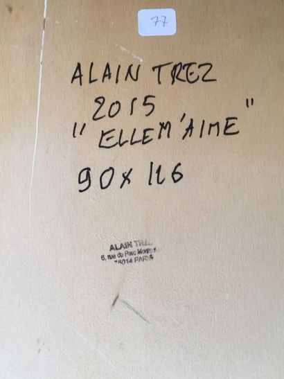 Alain TREZ Elle m’aime, 2015
Acrylique sur panneau, signature en bas à droite
116...
