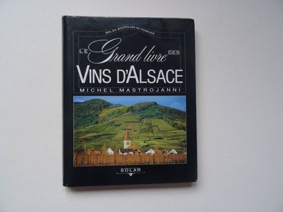 null « Le grand livre des vins d’Alsaces », Miche Mastrojanni ; Ed. Solar, 1993,...