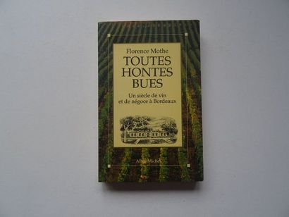 null "Toutes hontes bues: Un siècle de vin et de négoce", Florence Mothe; Ed. Albin...