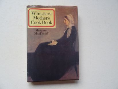 null « Whistler’s mother’s cook book », Margaret MacDonald ; Ed. Paul Elek London,...
