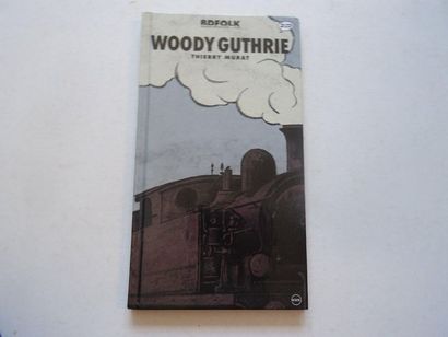 null « Woody Guthrie », Thierry Murat ; Ed. BD folk, 2006, 36 p. et 2 cd (assez bon...