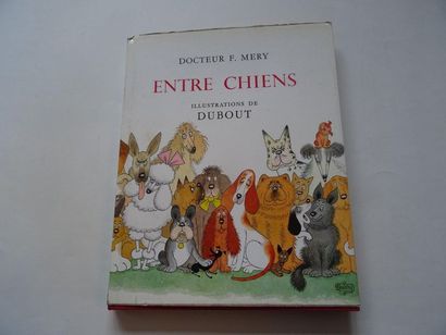 null « Entre chiens », Docteur F.Mery, Dubout ; Ed. Editions du livres Monte-Carlos,...