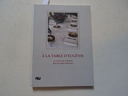  « A la table d’Eugénie : Le service de la bouche dans les palais impériaux »[catalogue...