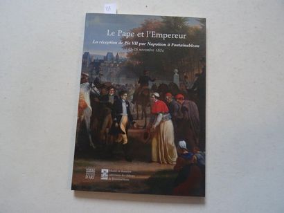  "Le Pape et l'empereur : La réception de Pie VII par Napoléon à Fontainebleau 25-28...