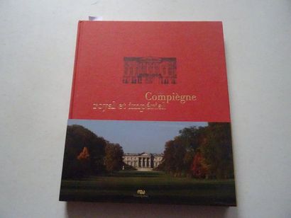  « Compiègne royale et impériale », Emmanuel Starcky, Jean-Baptiste Leroux ; Ed....