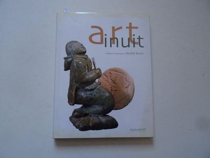 null « Art Inuit », Claude Baud, Irene Brice, Michele Jacot ; Ed. Fragment éditions,...