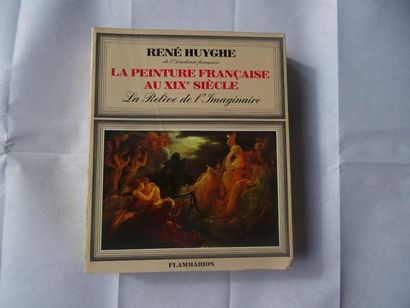  « La peinture Française au XIXème siècle : La relève de l’Imaginaire », René Huyghe ;...