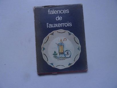null « Faïence de l’Auxerrois », J.P Sainte Marie, A. Sineau ; Ed. ABC décor, 1978,...