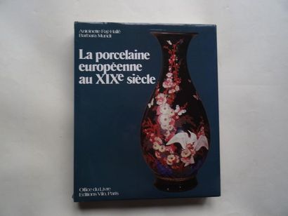 null "La porcelaine Européenne au XIXème siècle ", Antoinette Faÿ-Hallé, Barbara...