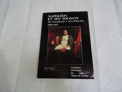 null "Napoleon et ses soldats de Wagram à Waterloo 1809-1815," Paul Willing; Ed....