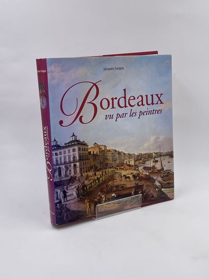 null 2 Volumes : "BORDEAUX VU PAR LES PEINTRES", Jacques Sargos, Ed. L'Horizon Chimérique,...