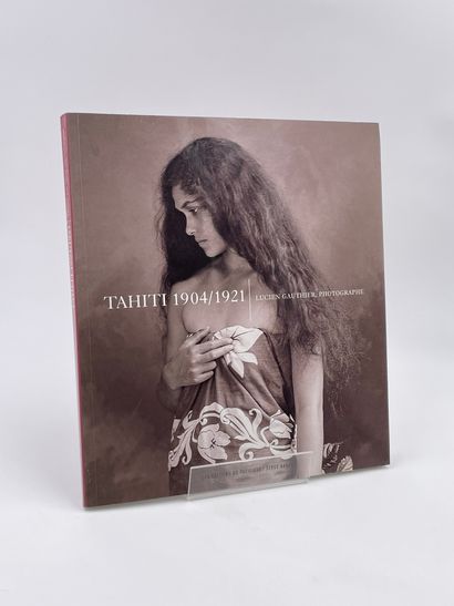  1 Volume : "TAHITI 1904-1921, LUCIEN GAUTHIER, PHOTOGRAPHE", Ed. Les Éditions du...
