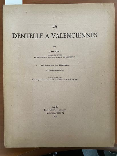 null A. MALOTET, La dentelle de Valenciennes, Paris, Jean SCHEMIT, 1927.