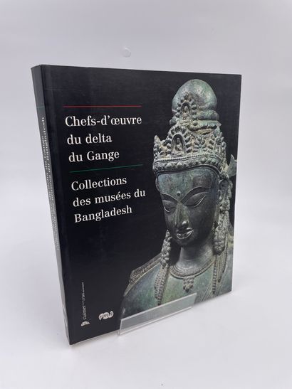 null 1 Volume : "CHEFS-D'ŒUVRE DU DELTA DU GAGNE - COLLECTIONS DES MUSÉES DU BANGLADESH",...