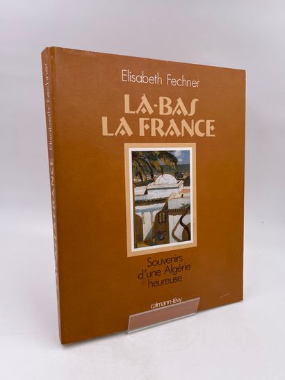 null 1 Volume : "LÀ-BAS LA France", (Souvenirs d'une Algérie Heureuse), Elisabeth...