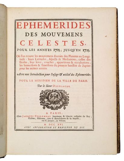 DESPLACES (M.). Ephemerides des mouvemens celestes, pour les années 1715, jusqu'en...