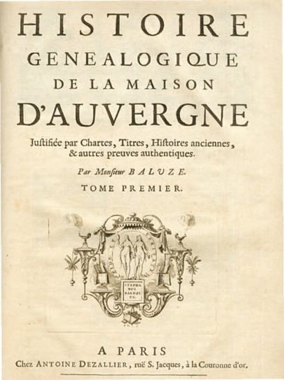 [AUVERGNE]. BALUZE (Étienne). Histoire généalogique de la maison d'Auvergne [...]....