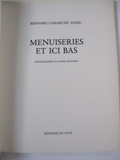 Bernard LAMARCHE-VADEL Bernard LAMARCHE-VADEL, "Menuiseries et ici bas", photographies...