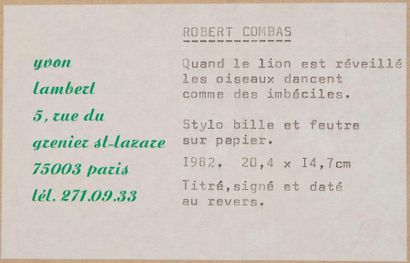 Robert COMBAS (1957), attribué à 
*When the lion is awake, the birds dance like fools,...