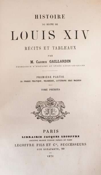 GAILLARDIN Casimir Histoire du règne de Louis XIV : récits et tableaux. 
Lecoffre...