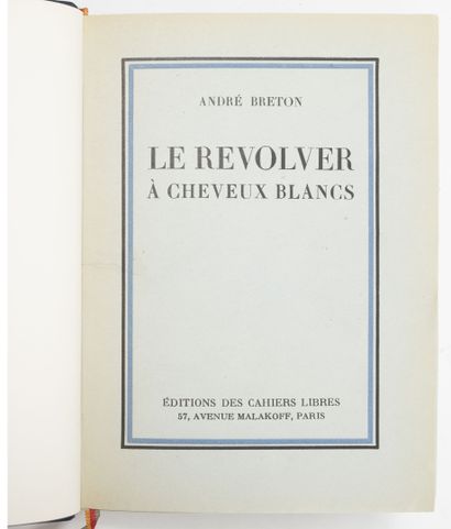 BRETON (André) Le revolver à cheveux blancs. 

Paris, les Cahiers libres, 1932, in-8,...