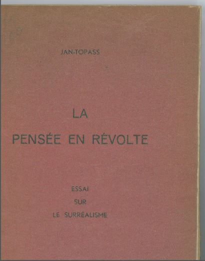 JAN-TOPASS. The thought in revolt. 

Essay on surrealism. 

Brussels, Henriquez,1935,...