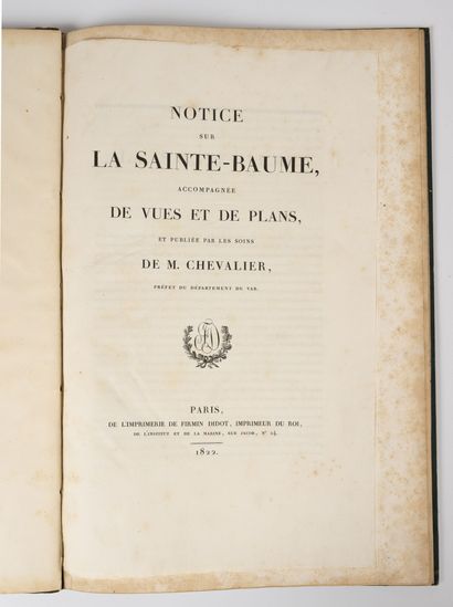 CHEVALIER (M.) Notice sur la Sainte-Baume accompagnée de vues et de plans.
Paris,...